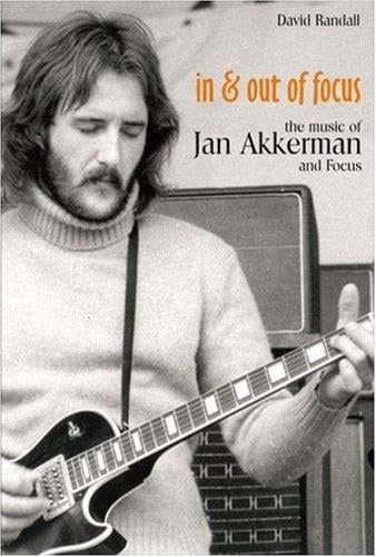 In and Out of Focus: The Music of Jan Akkerman and Focus
