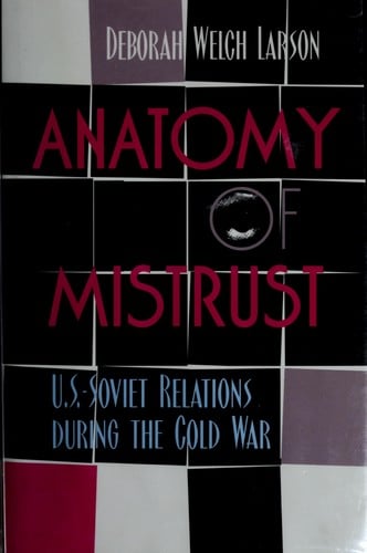 Anatomy of mistrust: U.S.-Soviet relations during the Cold War