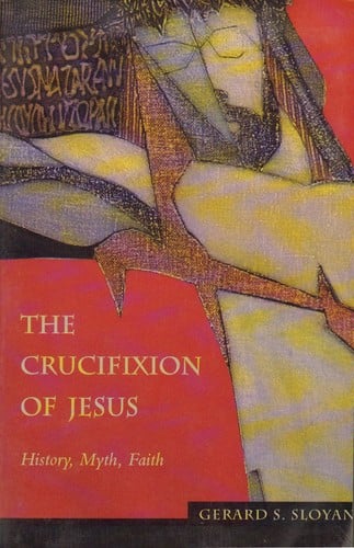 The crucifixion of Jesus: history, myth, faith