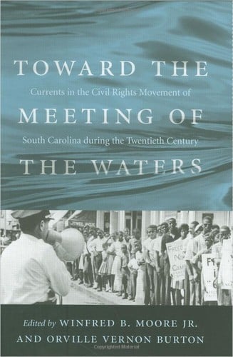 Toward the meeting of the waters: currents in the civil rights movement of South Carolina during the twentieth century