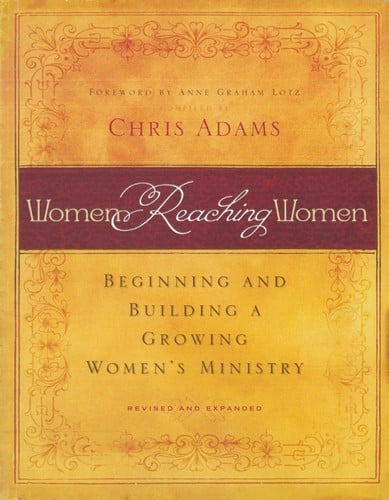 Women Reaching Women: Beginning and Building a Growing Women's Ministry