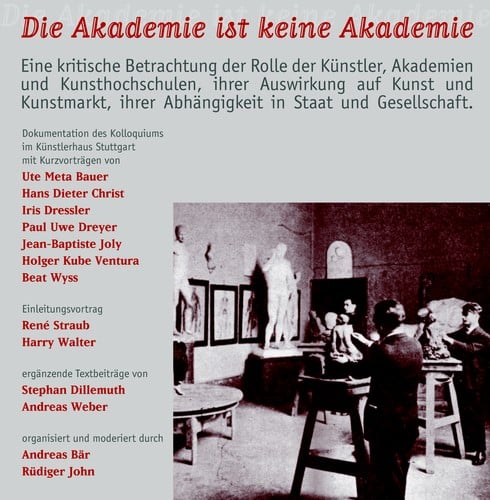 Die Akademie ist keine Akademie: Eine kritische Betrachtung der Rolle der Künstler, Akademien und Kunsthochschulen, ihrer Auswirkung auf Kunst und Kunstmarkt, aber auch ihrer Abhängigkeit in Staat und Gesellschaft
