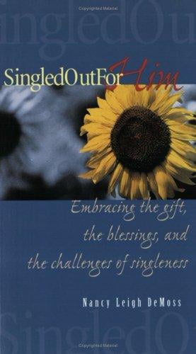 Singled Out for Him: embracing the gift, the blessings, and the challenges of singleness
