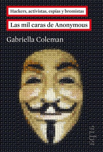 Hackers, activistas, espías y bromistas: Las mil caras de Anonymous
