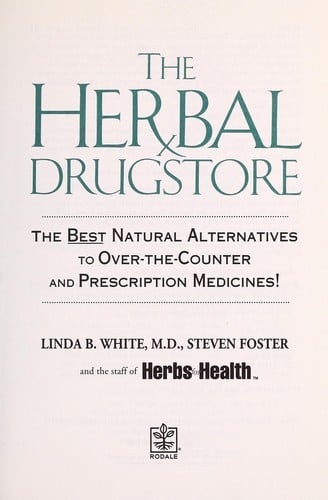 The herbal drugstore: the best natural alternatives to over-the-counter and prescription medicines!