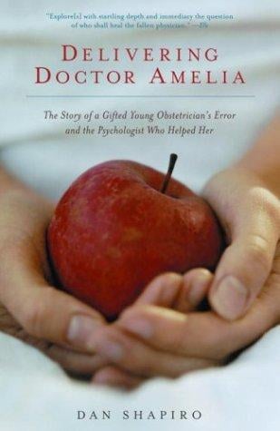 Delivering Doctor Amelia: The Story of a Gifted Young Obstetrician's Error and the Psychologist Who Helped Her