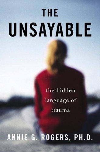 unsayable: understanding the hidden language of trauma