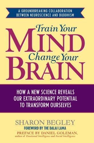 Train Your Mind, Change Your Brain: How a New Science Reveals Our Extraordinary Potential to Transform Ourselves