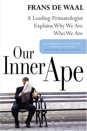 Our Inner Ape: A Leading Primatologist Explains Why We Are Who We Are