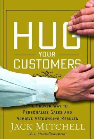 Hug your customers: the proven way to personalize sales and achieve astounding results