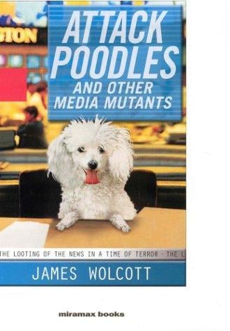 Attack poodles, and other media mutants: the looting of the news in a time of terror