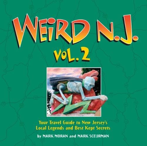 Weird N.J., Vol. 2: Your Travel Guide to New Jersey's Local Legends and Best Kept Secrets