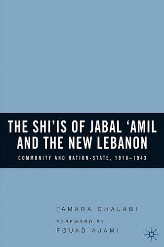 The Shiʻis of Jabal ʻAmil and the new Lebanon: community and nation-sate, 1918-1943