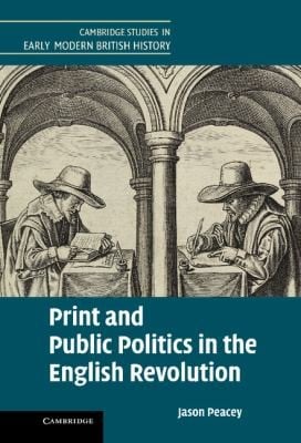 Print And Public Politics In The English Revolution