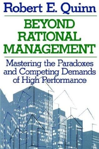 Beyond Rational Management: Mastering the Paradoxes and Competing Demands of High Performance (Jossey Bass Business and Management Series)
