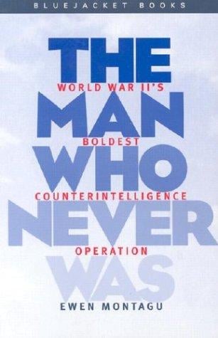 The man who never was: World War II's boldest counterintelligence operation