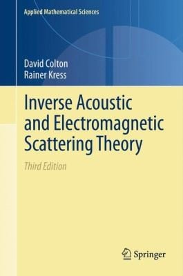 Inverse Acoustic and Electromagnetic Scattering Theory                            Applied Mathematical Sciences
