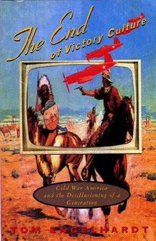 The end of victory culture: cold war America and the disillusioning of a generation