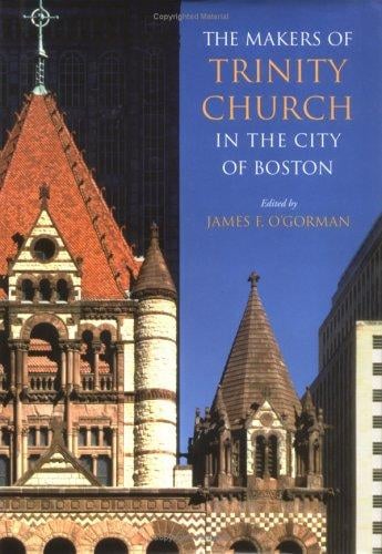 The Makers of Trinity Church in the City of Boston