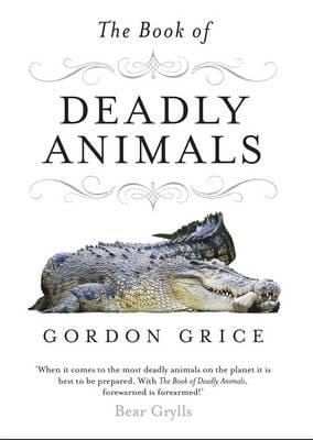 The Book of Deadly Animals Gordon Grice