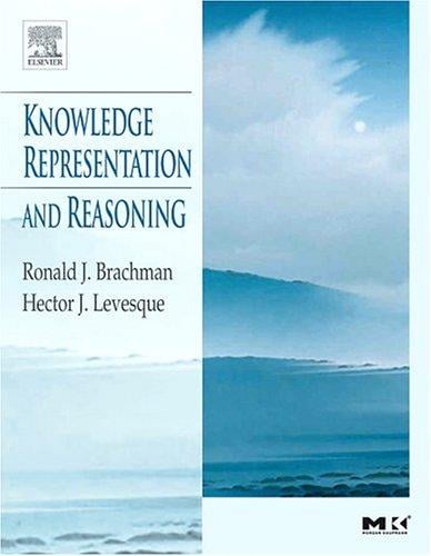 Knowledge Representation and Reasoning (The Morgan Kaufmann Series in Artificial Intelligence) (The Morgan Kaufmann Series in Artificial Intelligence)