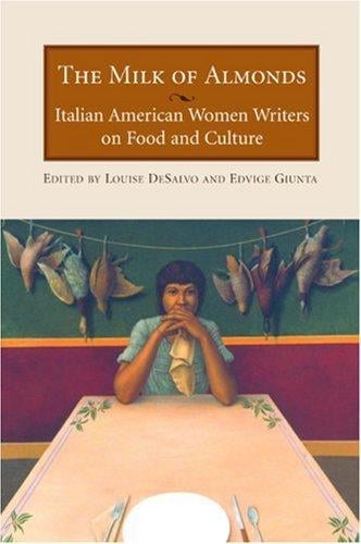 The milk of almonds: Italian American women writers on food and culture