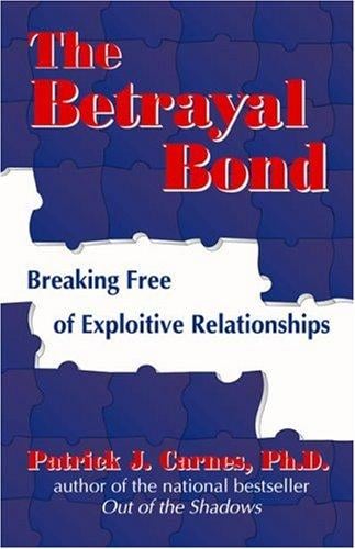 The betrayal bond: breaking free of exploitive relationships