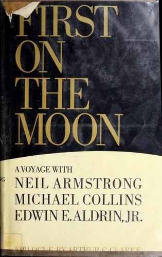 First on the moon.: A voyage with Neil Armstrong, Michael Collins [and] Edwin E. Aldrin, Jr.