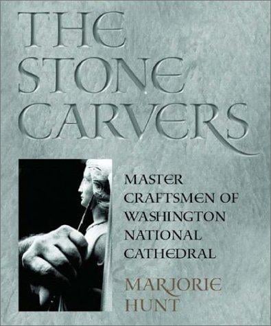 The stone carvers: master craftsmen of Washington National Cathedral