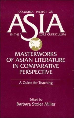 Masterworks of Asian Literature in Comparative Perspective: A Guide for Teaching (Columbia Project on Asia in the Core Curriculum)