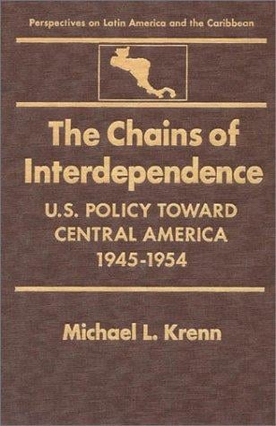 The chains of interdependence: U.S. policy toward Central America, 1945-1954