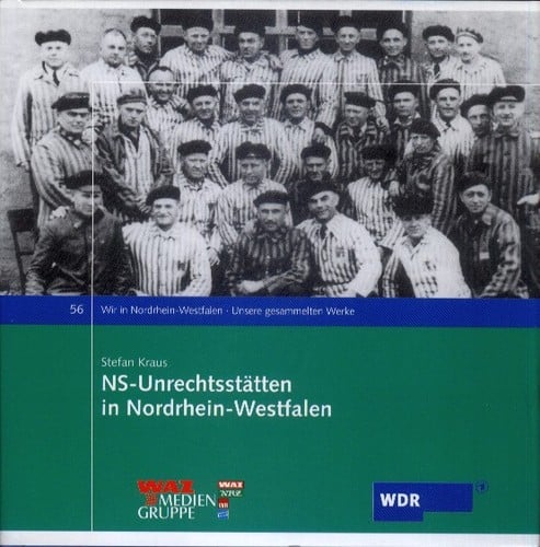 NS-Unrechtsstätten in Nordrhein-Westfalen: Ein Forschungsbeitrag zum System der Gewaltherrschaft 1933–1945 – Lager und Deportationsstätten