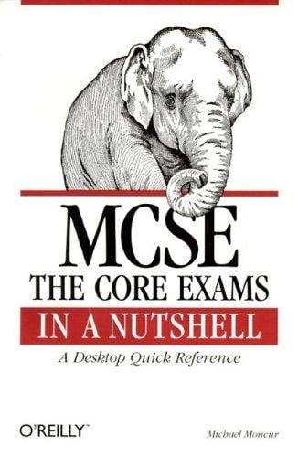 MCSE: The Core Exams in a Nutshell
