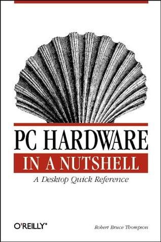 PC Hardware in a Nutshell: A Desktop Quick Reference
