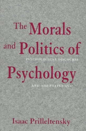 The Morals and Politics of Psychology: Psychological discourse and the status quo