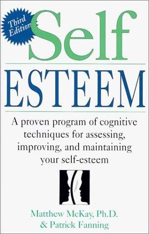 Self Esteem: A Proven Program of Cognitive Techniques for Assessing, Improving, and Maintaining Your Self-Esteem