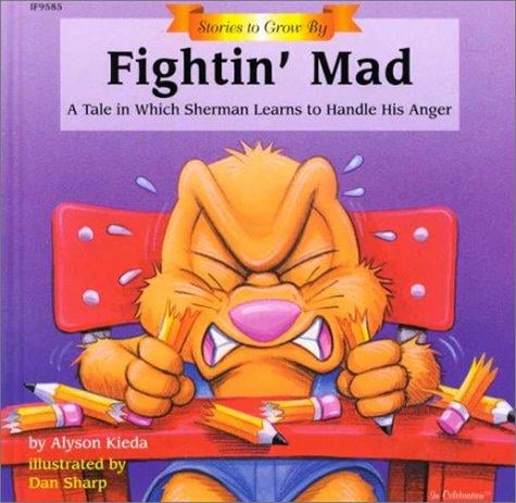 Fightin' Mad: A Tale in Which Sherman Learns to Handle His Anger (Stories to Grow By)