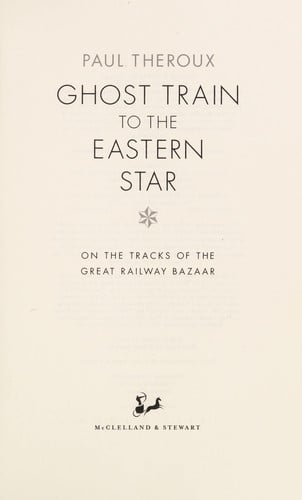 Ghost train to the Eastern Star: 28,000 miles in search of the Railway Bazaar