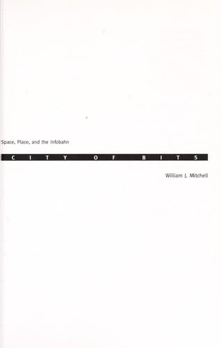 City of bits: space, place, and the infobahn