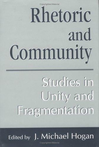 Rhetoric and community: studies in unity and fragmentation
