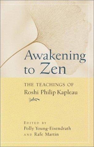 Awakening to Zen: the teachings of Roshi Philip Kapleau