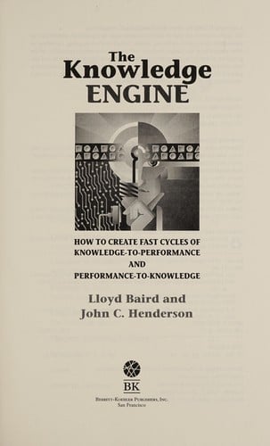 The knowledge engine: how to create fast cycles of knowledge-to-performance and performance-to-knowledge