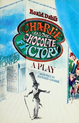 Roald Dahl's Charlie and the chocolate factory: A play