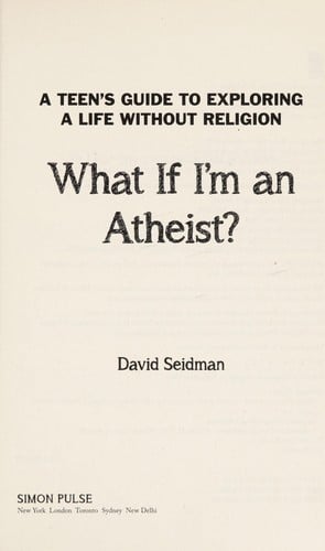 What if i'm an atheist?: a teen's guide to exploring a life without religion