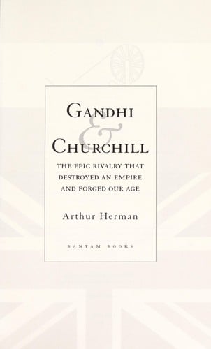 Gandhi and Churchill: the epic rivalry that destroyed an empire and forged our age