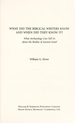 What did the biblical writers know, and when did they know it?: what archaeology can tell us about the reality of ancient Israel