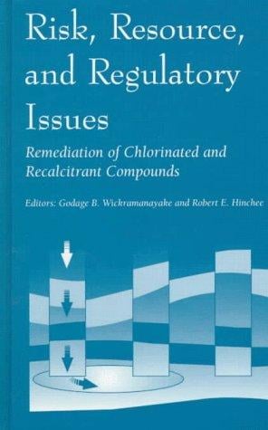 Risk, Resource, and Regulatory Issues: Remediation of Chlorinated and Recalcitrant Compounds (Proceedings from the First International Conference on Remed)
