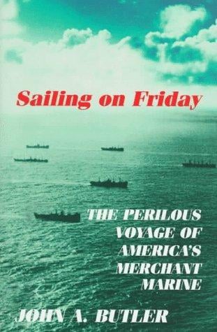 Sailing on Friday: the perilous voyage of America's merchant marine