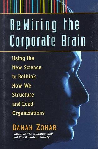 Rewiring the corporate brain: using the new science to rethink how we structure and lead organizations