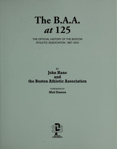 The B.A.A. at 125: the official history of the Boston Athletic Association, 1887-2012